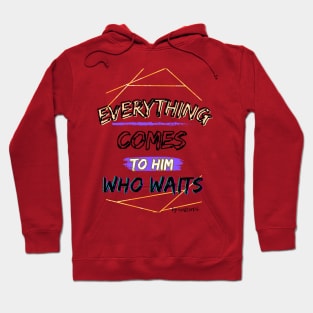 PATIENCE | Everything Comes To Him Who Waits Hoodie